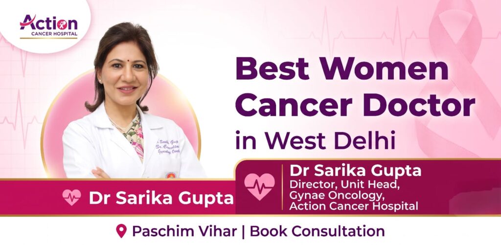 Best Women Cancer Doctor in West Delhi – Expert Gynaecologic Cancer Care by Dr. Sarika Gupta